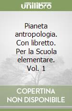 Pianeta antropologia. Con libretto. Per la Scuola elementare. Vol. 1 libro