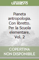 Pianeta antropologia. Con libretto. Per la Scuola elementare. Vol. 2 libro