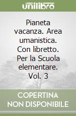 Pianeta vacanza. Area umanistica. Con libretto. Per la Scuola elementare. Vol. 3 libro