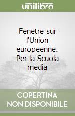 Fenetre sur l'Union europeenne. Per la Scuola media libro
