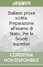Italiano prova scritta. Preparazione all'esame di Stato. Per le Scuole superiori libro