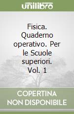 Fisica. Quaderno operativo. Per le Scuole superiori. Vol. 1 libro