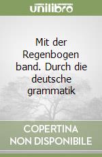 Mit der Regenbogen band. Durch die deutsche grammatik libro