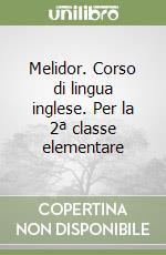 Melidor. Corso di lingua inglese. Per la 2ª classe elementare libro