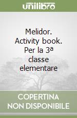 Melidor. Activity book. Per la 3ª classe elementare libro