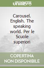 Carousel. English. The speaking world. Per le Scuole superiori libro