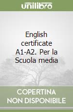 English certificate A1-A2. Per la Scuola media libro