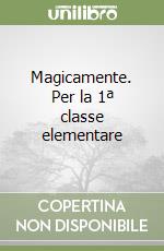 Magicamente. Per la 1ª classe elementare libro