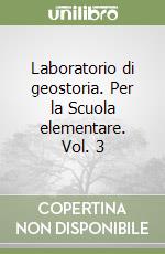 Laboratorio di geostoria. Per la Scuola elementare. Vol. 3 libro