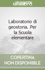 Laboratorio di geostoria. Per la Scuola elementare libro