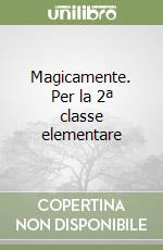 Magicamente. Per la 2ª classe elementare libro