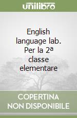 English language lab. Per la 2ª classe elementare libro