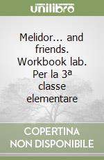 Melidor... and friends. Workbook lab. Per la 3ª classe elementare libro