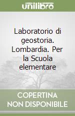 Laboratorio di geostoria. Lombardia. Per la Scuola elementare libro