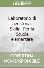 Laboratorio di geostoria. Sicilia. Per la Scuola elementare libro