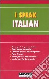 I speak italian. Ediz. bilingue libro