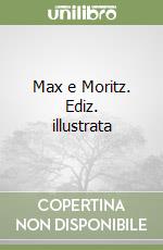 Max e Moritz. Ediz. illustrata