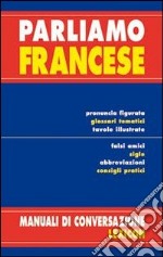 Parliamo francese. Ediz. bilingue libro