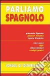 Parliamo spagnolo. Ediz. bilingue libro