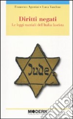 Diritti negati. Le leggi razziali dell'Italia fascista libro