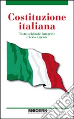 Costituzione italiana. Testo originale integrale e testo vigente libro