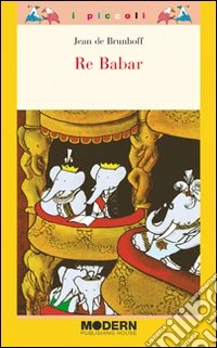 Re Babar. Ediz. illustrata libro