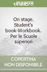 On stage. Student's book-Workbook. Per le Scuole superiori (1) libro