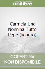 Carmela Una Nonnina Tutto Pepe (liguoro) libro