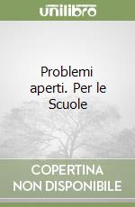 Problemi aperti. Per le Scuole libro