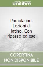 Primolatino. Lezioni di latino. Con ripasso ed ese libro