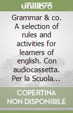 Grammar & co. A selection of rules and activities for learners of english. Con audiocassetta. Per la Scuola media libro