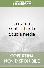 Facciamo i conti... Per la Scuola media (1) libro