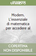 Modem. L'essenziale di matematica per accedere al  libro