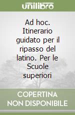 Ad hoc. Itinerario guidato per il ripasso del latino. Per le Scuole superiori (1) libro