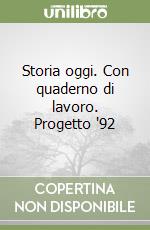 Storia oggi. Con quaderno di lavoro. Progetto '92 libro