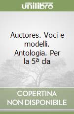 Auctores. Voci e modelli. Antologia. Per la 5ª cla libro