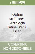 Optimi scriptores. Antologia latina. Per il Liceo  libro