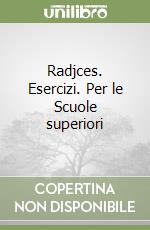 Radjces. Esercizi. Per le Scuole superiori libro