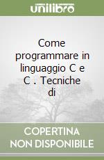 Come programmare in linguaggio C e C . Tecniche di libro