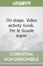 On stage. Video activity book. Per le Scuole super libro