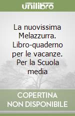La nuovissima Melazzurra. Libro-quaderno per le vacanze. Per la Scuola media (1) libro