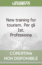 New training for tourism. Per gli Ist. Professiona libro