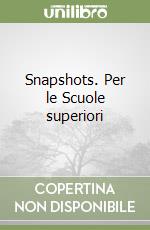 Snapshots. Per le Scuole superiori libro