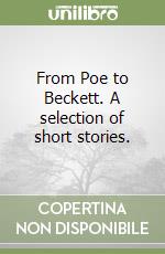 From Poe to Beckett. A selection of short stories.