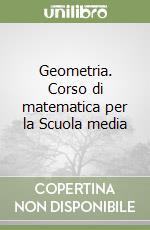 Geometria. Corso di matematica per la Scuola media libro