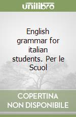 English grammar for italian students. Per le Scuol