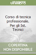 Corso di tecnica professionale. Per gli Ist. Tecnici (1) libro