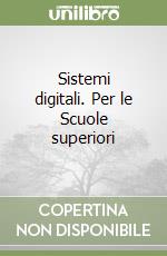 Sistemi digitali. Per le Scuole superiori libro