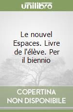 Le nouvel Espaces. Livre de l'élève. Per il biennio libro