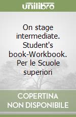 On stage intermediate. Student's book-Workbook. Per le Scuole superiori libro